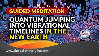 Guided Meditation Quantum Jumping Into Vibrational Timelines In The New Earth [upl. by Onibla]