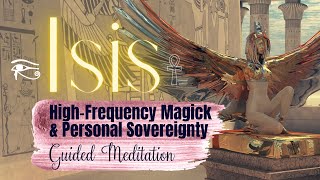 Isis Meditation  HighFrequency Magick amp Personal Sovereignty [upl. by Annait]