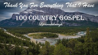 100 Christian Country Gospel Songs  Thank You For Everything That I Have by Lifebreakthrough [upl. by Nnaitak506]