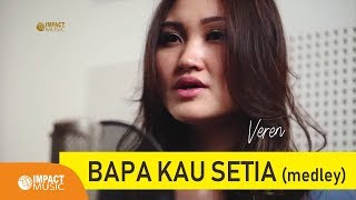 Veren  Bapa Kau Setia Medley  Lagu Rohani [upl. by Nodaj]