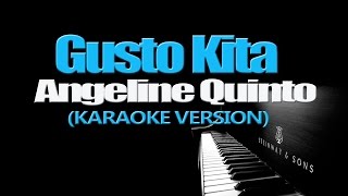 GUSTO KITA  Angeline Quinto KARAOKE VERSION [upl. by Eetak511]