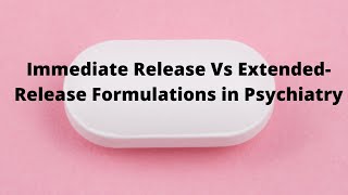 Immediate Release Vs ExtendedRelease Formulations in Psychiatry [upl. by Featherstone968]