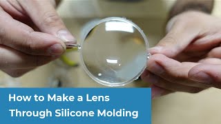 How to Make a Lens Through Silicone Molding [upl. by Dixil]