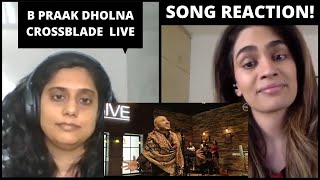 B Praak Dholna Crossblade Live SONG REACTION  B Praak Gurnazar [upl. by Fusco]