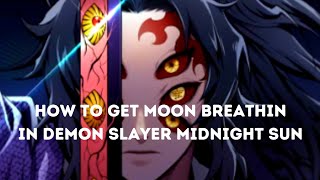 How To Get Moon Breathing In Demon SlayerMidnight Sun Full Guide [upl. by Ahsok645]