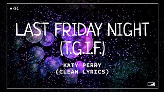 Katy Perry  Last Friday Night TGIF Clean Lyrics [upl. by Llehcnom165]