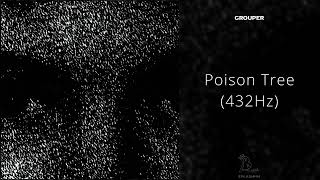 Grouper  Poison Tree 432Hz [upl. by Livingstone]