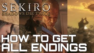 Sekiro Shadows Die Twice HOW TO GET ALL ENDINGS [upl. by Rodie]