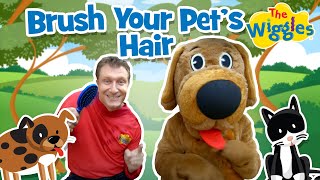 Brush Your Pets Hair  Kids Songs  The Wiggles [upl. by Stoops719]