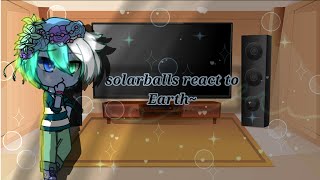 Solarballs react to earth 🌍 Broken auagnst ✨  MY au  First solarballs video  new fandom😉 [upl. by Kerek28]