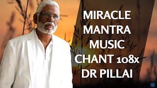 Mantra Music Miracle Chant 108x By Dr Pillai [upl. by Annail471]