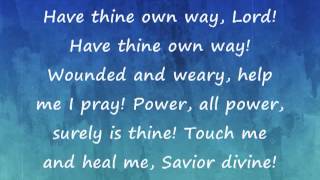 Have Thine Own Way Lord with Lyrics [upl. by Dick793]