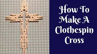 Everyday Crafting How To Make A Clothespin Cross [upl. by Aracal]