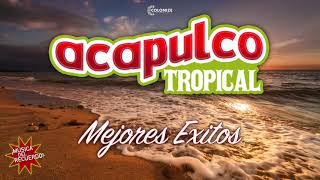 ACAPULCO TROPICAL  CUMBIAS MEXICANAS PARA BAILAR MIX [upl. by Patrizia605]