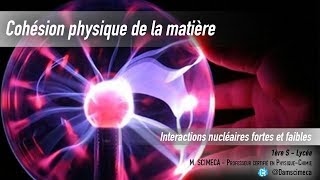 Cohésion physique de la matière  interactions nucléaires fortes et faibles [upl. by Tessy]