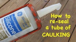 How to ● re  SEAL A TUBE OF CAULKING ● the easy way [upl. by Cloots]