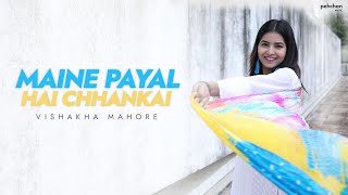 Maine Payal Hai Chhankai  Vishakha Mahore  Cover  Falguni Pathak [upl. by Stalk]