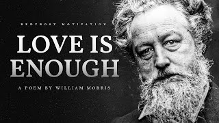 Love is Enough – William Morris Powerful Life Poetry [upl. by Toinette222]