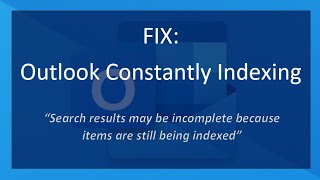 FIX Outlook Constantly Indexing  quotSearch results may be incomplete because items are stillquot [upl. by Ateuqahs]