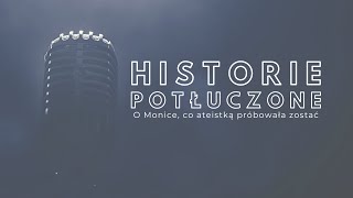 Historie potłuczone 155 O Monice co ateistką próbowała zostać [upl. by Salina]