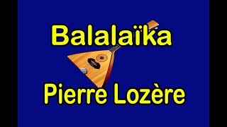 Balalaïka de Pierre Lozère [upl. by Einahc742]