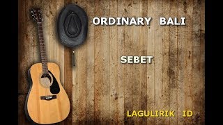 Ordinary Bali  Sebet Lirik [upl. by Betthezel986]