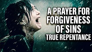 A Life Changing Prayer For Forgiveness Of Sins and Repentance [upl. by Aynotak323]