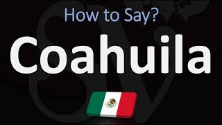 How to Pronounce Coahuila CORRECTLY [upl. by Ellennoj]