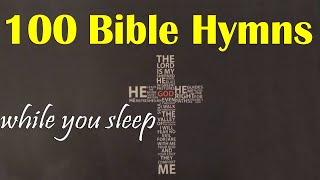 100 Bible Hymns 🙏 while you Sleep no instruments 🙏 Hymns🙏5 Hours of Healing Music [upl. by Canning]