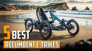 5 Best Recumbent eTrikes [upl. by Idac]