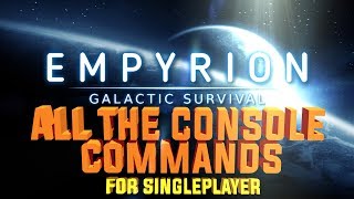 EMPYRION GALACTIC SURVIVALALL THE CONSOLE COMMANDS FOR SINGLEPLAYERENHDPC [upl. by Ekusoyr]