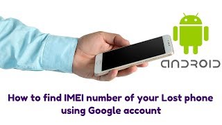 How to find your lost mobile IMEI Number using Google account [upl. by Evante721]