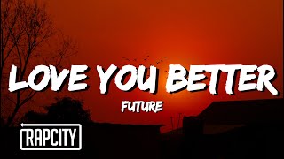 Future  LOVE YOU BETTER Lyrics [upl. by Metzgar]