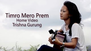 Timro Mero Prem  Trishna Gurung Home Video [upl. by Yddet258]