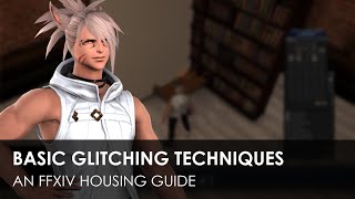 Basic Glitching Techniques  An FFXIV Housing Guide [upl. by Hanover142]