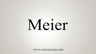 How To Say Meier [upl. by Pimbley]