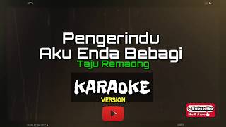 Karaoke Version Pengerindu Aku Enda Bebagi  Taju Remaong [upl. by Noyk]