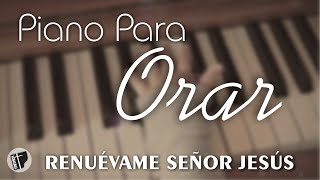 PIANO PARA ORAR amp MEDITAR SIN ANUNCIOS INTERMEDIOS • Música Cristiana Instrumental • RENUEVAME [upl. by Merrell952]