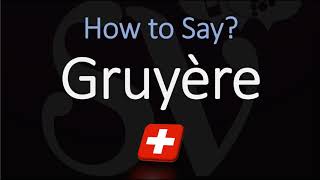 How to Pronounce Gruyère CORRECTLY Swiss French Pronunciation [upl. by Oruasi]