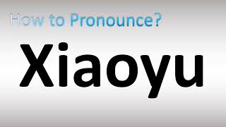 How to Pronounce Xiaoyu [upl. by Freud244]