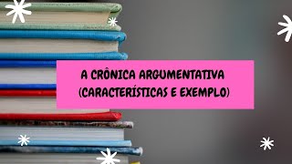 A CRÔNICA ARGUMENTATIVA CARACTERÍSTICAS E EXEMPLO [upl. by Atalya]