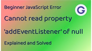 Explaining and Solving quotCannot read property addEventListener of nullquot [upl. by Kumar]