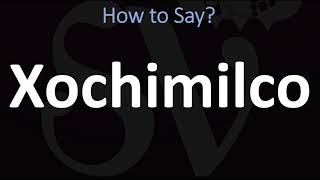 How to Pronounce Xochimilco CORRECTLY [upl. by Marcellus]