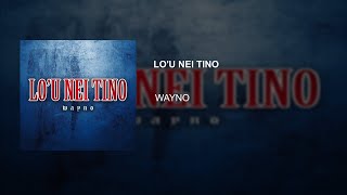 WAYNO  LO’U NEI TINO LYRICS [upl. by Aneloc177]