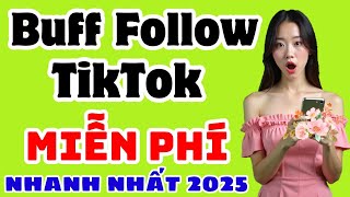 cách buff follow tiktok miễn phí NHANH NHẤT 2025 [upl. by Eynttirb]