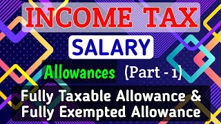 2 SALARY  Allowances Part1  Fully Exempted amp Fully Taxable Allowances  INCOME TAX [upl. by Corrinne117]