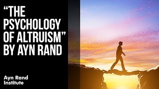 quotThe Psychology of Altruismquot by Ayn Rand [upl. by Scoville850]