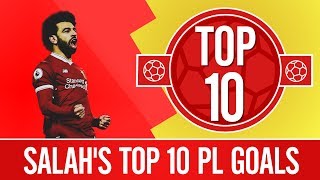 Top 10 Mo Salah Premier League Goals 201718 [upl. by Oeramed]