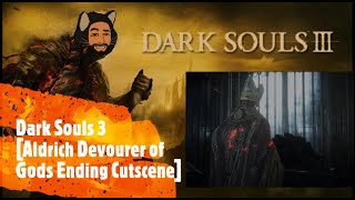 Dark Souls 3 Aldrich Devourer of Gods Ending Cutscene [upl. by Ailime]