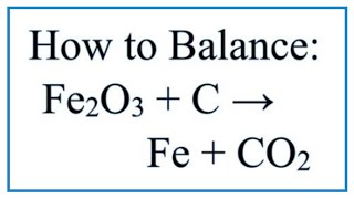 How to Balance Fe2O3  C  Fe  CO2 Iron III Oxide plus Carbon [upl. by Beitch381]